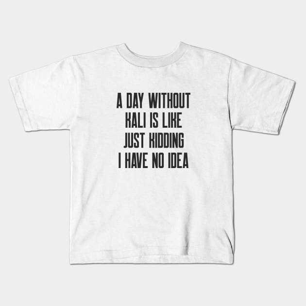 Cybersecurity A Day Without Kali Is Like Just Kidding I Have No Idea Kids T-Shirt by FSEstyle